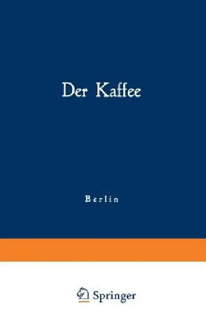 Der Kaffee: Gemeinfaßliche Darstellung Der Gewinnung, Verwertung Und Beurteilung Des Kaffees Und Seiner Ersatzstoffe by Kaiserlichen Gesundheitsamt