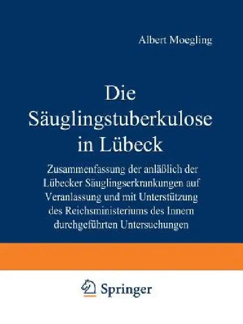 Die Säuglingstuberkulose in Lübeck: Zusammenfassung Der Anlässlich Der Lübecker Säuglingserkrankungen Auf Veranlassung Und Mit Unterstützung Des Reich by Albert Moegling, P. Schümann, H. Kleinschmidt