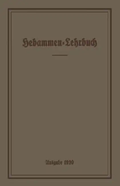 Hebammen-Lehrbuch: Ausgabe 1920 by Prussia Ministerium Für Volkswohlfahrt