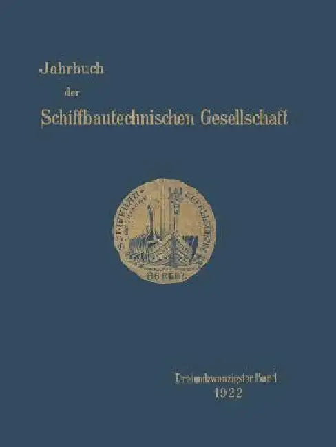 Jahrbuch Der Schiffbautechnischen Gesellschaft: Dreiundzwanzigster Band by Graf Vom Arco, G. Bauer, K. Roeser