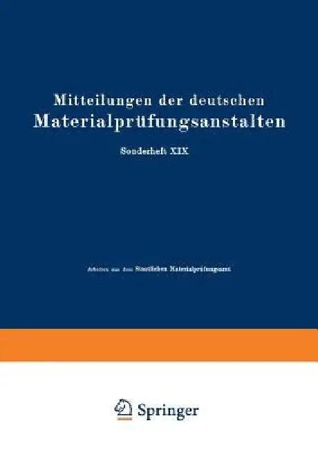 Mitteilungen Der Deutschen Materialprüfungsanstalten: Sonderheft XIX: Arbeiten Aus Dem Staatlichen Materialprüfungsamt Und Dem Kaiser Wilhelm-Institut by O. Bauer, O. Vollenbruck, G. Schikorr