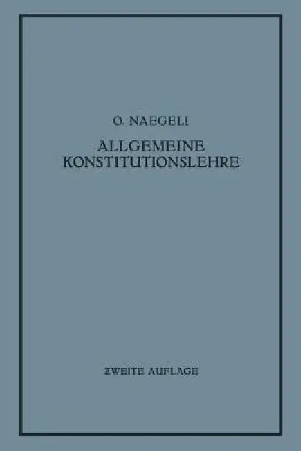 Allgemeine Konstitutionslehre: In Naturwissenschaftlicher Und Medizinischer Betrachtung by O. Naegeli