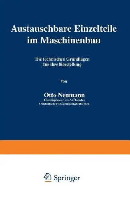 Austauschbare Einzelteile Im Maschinenbau: Die Technischen Grundlagen Für Ihre Herstellung by Neumann Neumann