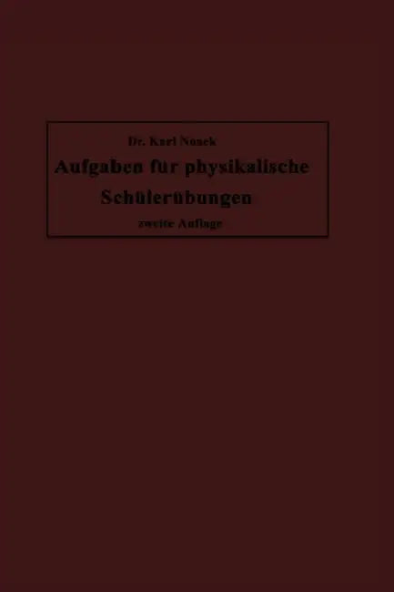 Aufgaben Für Physikalische Schülerübungen by Karl Noack