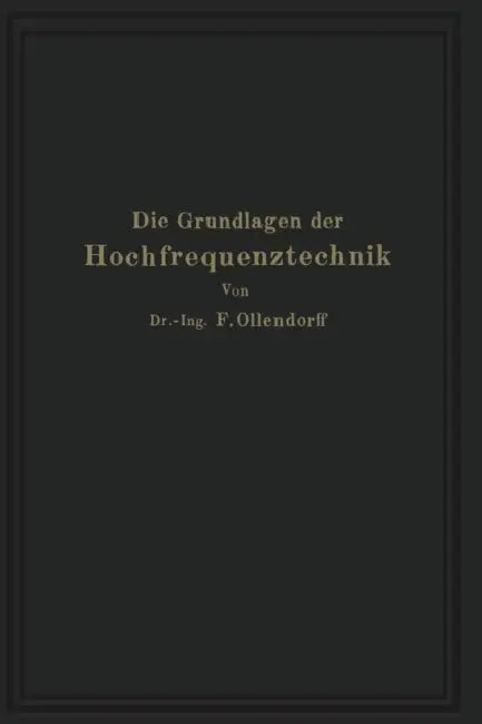 Die Grundlagen Der Hochfrequenztechnik: Eine Einführung in Die Theorie by Franz Ollendorff