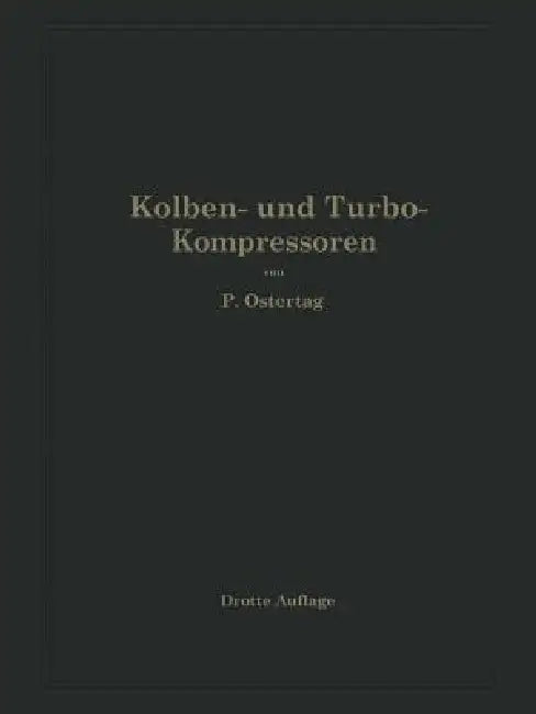 Kolben- Und Turbo-Kompressoren: Theorie Und Konstruktion by Na Ostertag