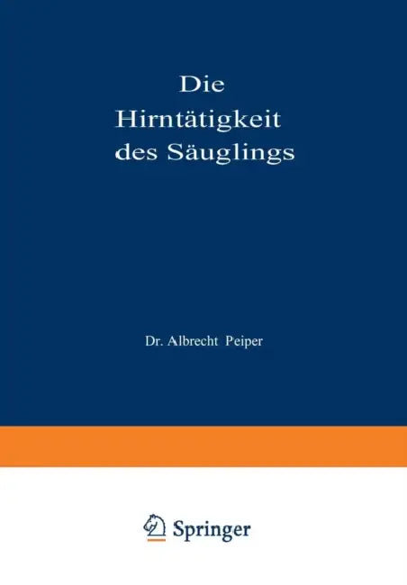 Die Hirntätigkeit Des Säuglings by Albrecht Peiper