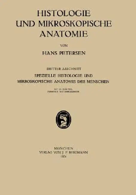 Histologie Und Mikroskopische Anatomie: Dritter Abschnitt Spezielle Histologie Und Mikroskopische Anatomie Des Menschen by Hans Petersen