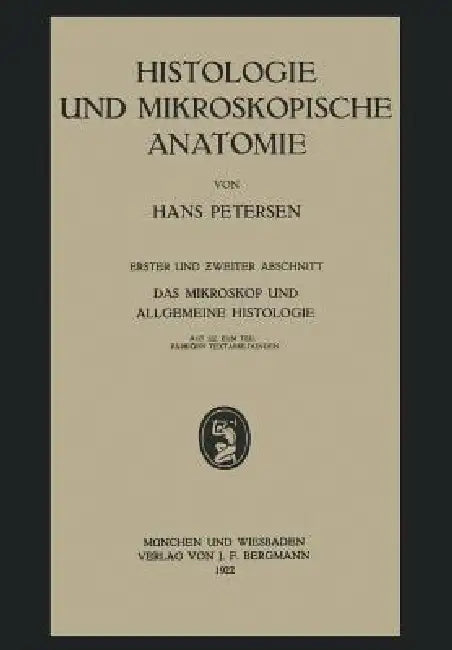 Histologie Und Mikroskopische Anatomie: Erster Und Zweiter Abschnitt. Das Mikroskop Und Allgemeine Histologie by Hans Petersen