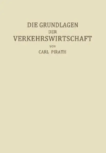 Die Grundlagen Der Verkehrswirtschaft by Carl Pirath