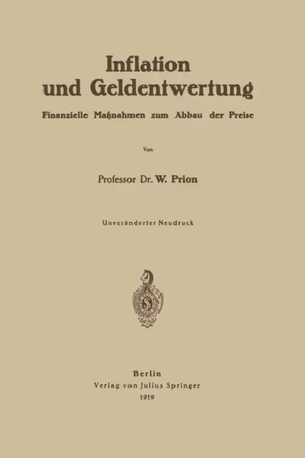 Inflation Und Geldentwertung: Finanzielle Maßnahmen Zum Abbau Der Preise Gutachten Erstattet Dem Reichsfinanzministerium by W. Prion