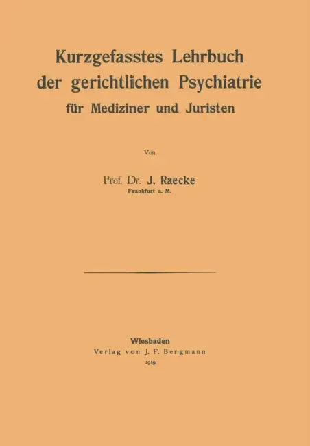 Kurzgefasstes Lehrbuch Der Gerichtlichen Psychiatrie Für Mediziner Und Juristen by Na Raecke
