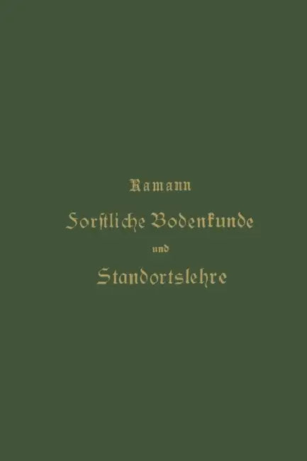 Forstliche Bodenkunde Und Standortslehre by Emil Ramann