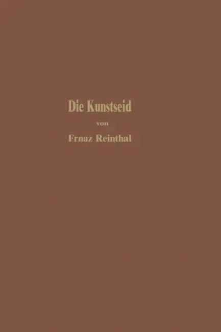 Die Kunstseide Und Andere Seidenglänzende Fasern by Franz Reinthaler