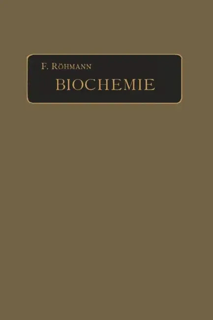 Biochemie: Ein Lehrbuch Für Mediziner, Zoologen Und Botaniker by F. Röhmann
