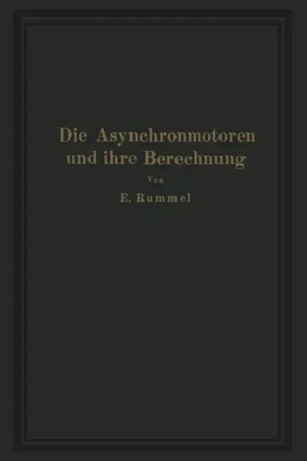 Die Asynchronmotoren Und Ihre Berechnung by Erich Rummel