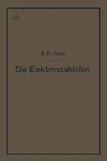 Die Elektrostahlöfen by Emil Friedrich Ruß