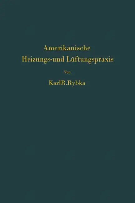Amerikanische Heizungs- Und Lüftungspraxis by Karl R. Rybka
