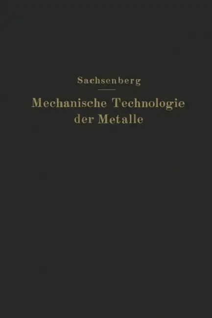 Mechanische Technologie Der Metalle: In Frage Und Antwort by E. Sachsenberg