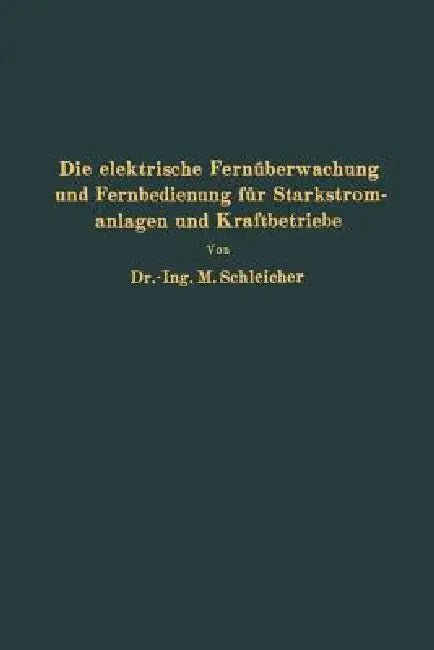 Die Elektrische Fernüberwachung Und Fernbedienung Für Starkstromanlagen Und Kraftbetriebe by Na Schleicher
