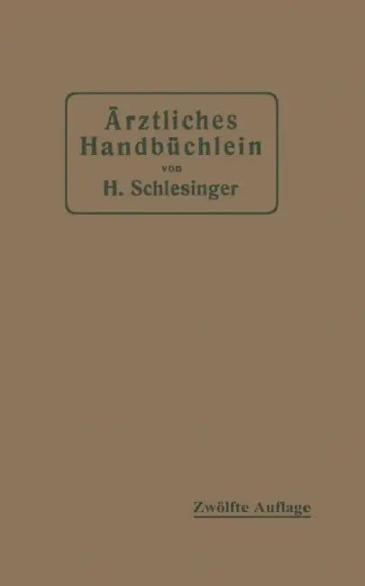 Ärztliches Handbüchlein Für Hygienisch-Diätetische, Hydrotherapeutische Mechanische Und Andere Verordnungen: Eine Ergänzung Zu Den Arzneivorschriften by Hermann Schlesinger
