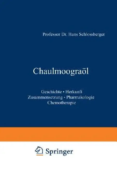 Chaulmoograöl: Geschichte - Herkunft Zusammensetzung - Pharmakologie Chemotherapie by Na Schloßberger
