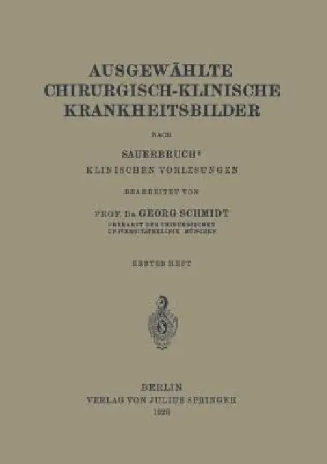 Ausgewählte Chirurgisch-Klinische Krankheitsbilder: Nach Sauerbruchs Klinischen Vorlesungen by Georg Schmidt