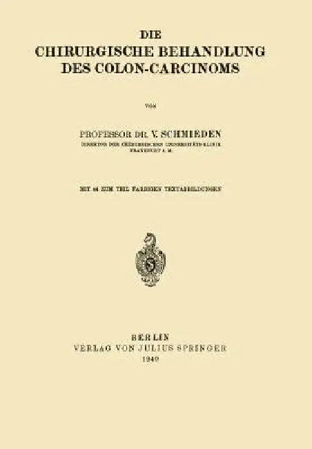 Die Chirurgische Behandlung Des Colon-Carcinoms by Victor Schmieden