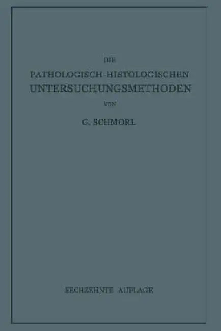 Die Pathologisch-Histologischen Untersuchungsmethoden by G. Schmorl