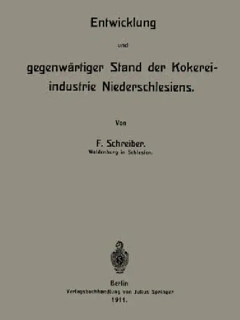 Entwicklung Und Gegenwärtiger Stand Der Kokereiindustrie Niederschlesiens by F. Schreiber