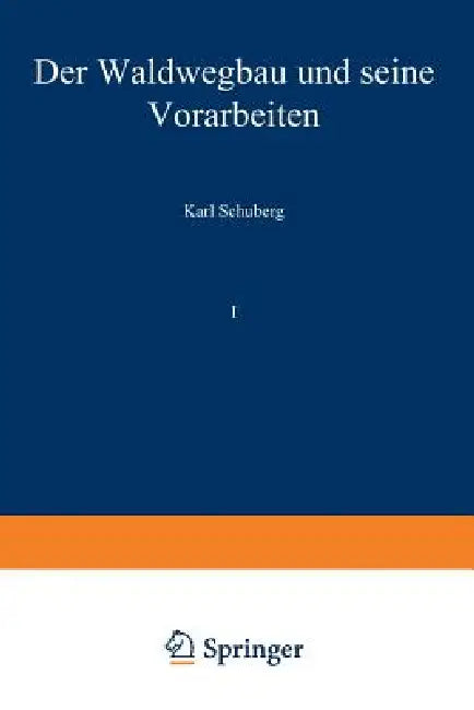 Der Waldwegbau Und Seine Vorarbeiten: Erster Band by Karl Schuberg