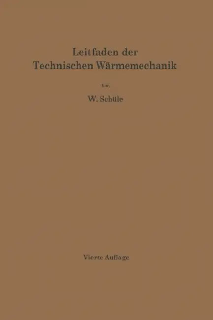 Leitfaden Der Technischen Wärmemechanik: Kurzes Lehrbuch Der Mechanik Der Gase Und Dämpfe Und Der Mechanischen Wärmelehre by W. Schüle