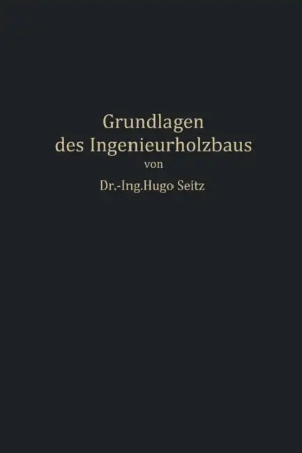 Grundlagen Des Ingenieurholzbaus by Hugo Seitz