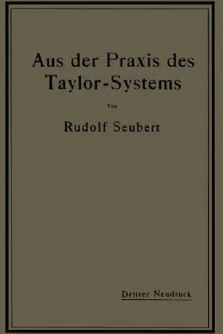 Aus Der PRAXIS Des Taylor-Systems: Mit Eingehender Beschreibung Seiner Anwendung Bei Der Tabor Manufacturing Company in Philadelphia by Rudolf Seubert