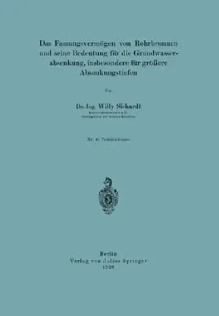 Das Fassungsvermögen Von Rohrbrunnen Und Seine Bedeutung Für Die Grundwasserabsenkung, Insbesondere Für Größere Absenkungstiefen by Willy Sichardt