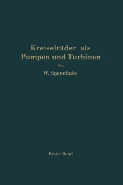 Kreiselräder ALS Pumpen Und Turbinen: Erster Band Grundlagen Und Grundzüge by Wilhelm Spannhake