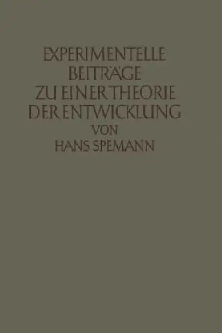 Experimentelle Beiträge Zu Einer Theorie Der Entwicklung by Hans Spemann