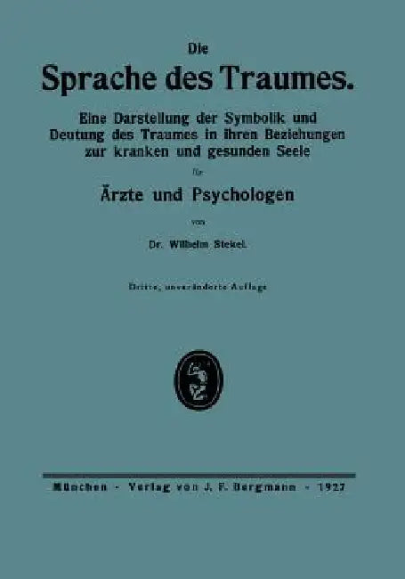 Die Sprache Des Traumes: Eine Darstellung Der Symbolik Und Deutung Des Traumes in Ihren Beziehungen Zur Kranken Und Gesunden Seele Für Ärzte Und Psych by Wilhelm Stekel