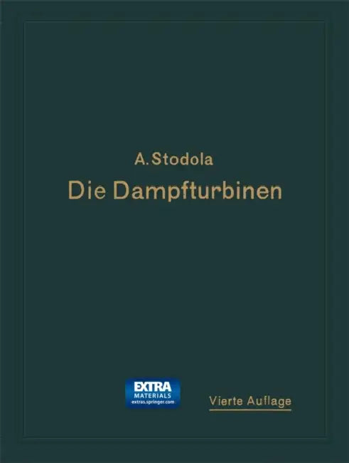 Die Dampfturbinen: Mit Einem Anhang Über Die Aussichten Der Wärmekraftmaschinen Und Über Die Gasturbine by A. Stodola
