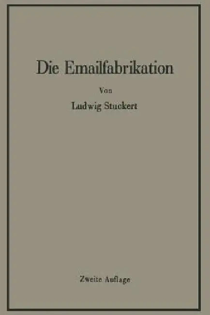 Die Emailfabrikation Ein Lehr- Und Handbuch Für Die Emailindustrie by Ludwig Stuckert