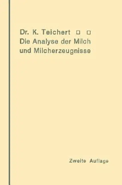 Die Analyse Der Milch Und Milcherzeugnisse: Ein Leitfaden Für Die PRAXIS Des Apothekers Und Chemikers by Kurt Teichert