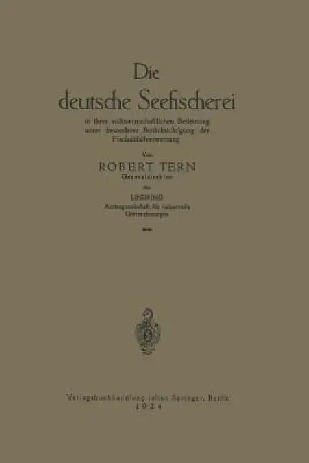 Die Deutsche Seefischerei: In Ihrer Volkswirtschaftlichen Bedeutung Unter Besonderer Berücksichtigung Der Fischabfallverwertung by R. Tern