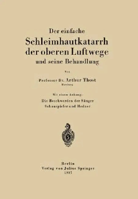 Der Einfache Schleimhautkatarrh Der Oberen Luftwege Und Seine Behandlung by Arthur Thost