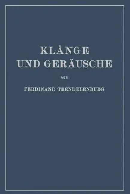 Klänge Und Geräusche: Methoden Und Ergebnisse Der Klangforschung - Schallwahrnehmung Grundlegende Fragen Der Klangübertragung by Na Trendelenburg