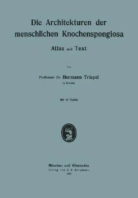 Die Architekturen Der Menschlichen Knochenspongiosa: Atlas Und Text by Hermann Triepel