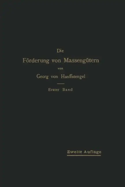 Die Förderung Von Massengütern: I. Band Bau Und Berechnung Der Stetig Arbeitenden Förderer by Georg Von Hanffstengel