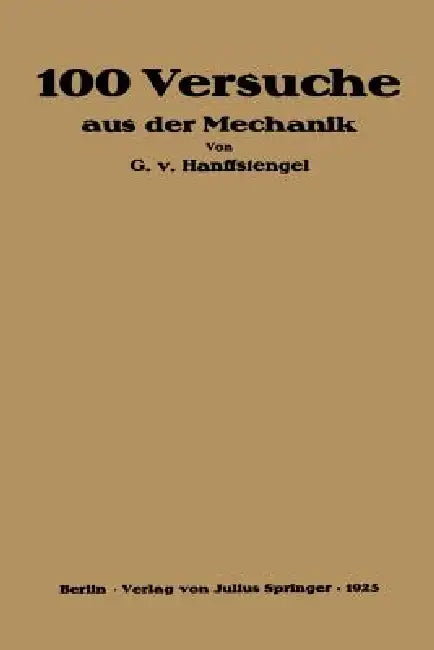 Hundert Versuche Aus Der Mechanik by Georg Von Hanffstengel