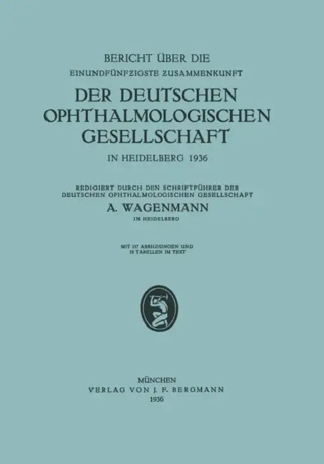 Bericht Über Die Einundfünfzigste Zusammenkunft Der Deutschen Ophthalmologischen Gesellschaft: In Heidelberg 1936 by A. Wagenmann
