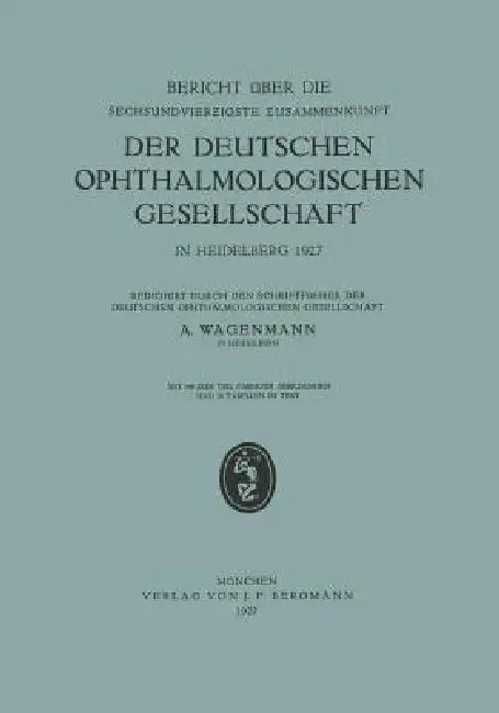 Bericht Über Die Sechsundvierzigste Zusammenkunft Der Deutschen Ophthalmologischen Gesellschaft in Heidelberg 1927 by A. Wagenmann
