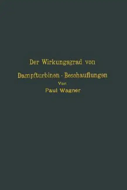 Der Wirkungsgrad Von Dampfturbinen -- Beschauflungen by Na Wagner